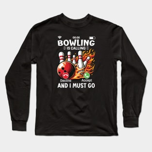 Bowling is calling and I must Go - A call to Bowling Action Long Sleeve T-Shirt